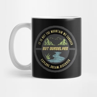 it's not the mountain we conquer but ourselves Mug